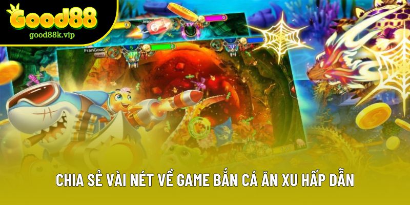 Chia sẻ vài nét về game bắn cá ăn xu hấp dẫn Chia sẻ vài nét về game bắn cá ăn xu hấp dẫn