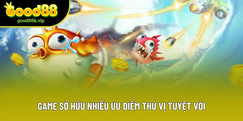 Game sở hữu nhiều ưu điểm thú vị tuyệt vời