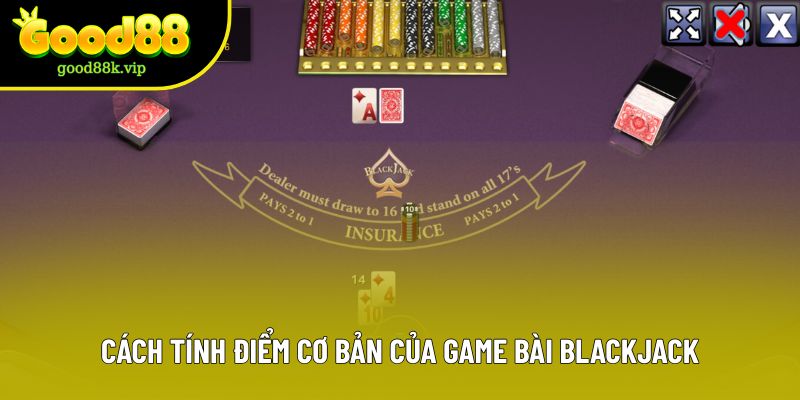 Cách tính điểm cơ bản của game bài Blackjack