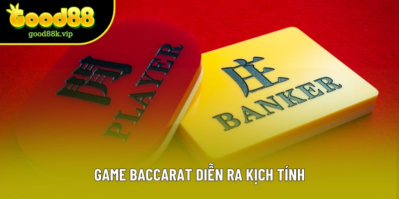 Game Baccarat diễn ra kịch tính