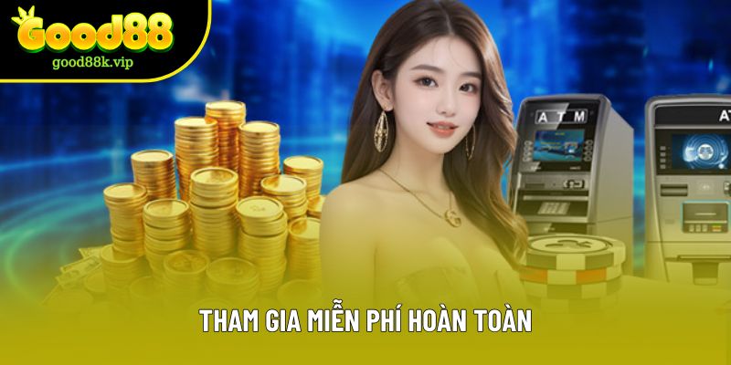 Tham gia miễn phí hoàn toàn Tham gia miễn phí hoàn toàn