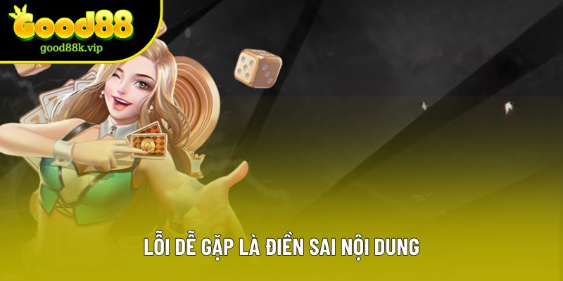 Lỗi dễ gặp là điền sai nội dung Lỗi dễ gặp là điền sai nội dung