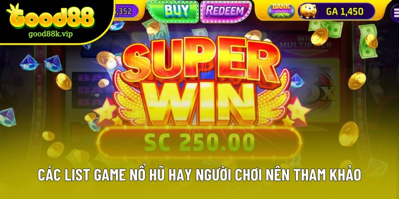 Các list game nổ hũ hay người chơi nên tham khảo Các list game nổ hũ hay người chơi nên tham khảo