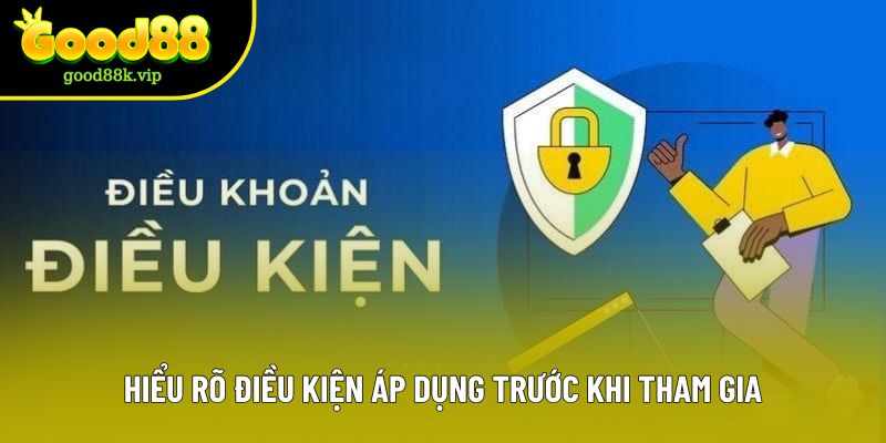 Hiểu rõ điều kiện áp dụng trước khi tham gia