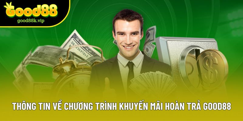 Thông tin cơ bản về chương trình khuyến mãi hoàn trả Good88