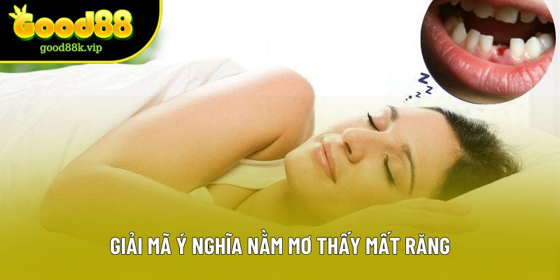 Giải mã ý nghĩa nằm mơ thấy mất răng