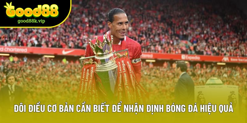 Đôi điều cơ bản cần biết để nhận định bóng đá hiệu quả Đôi điều cơ bản cần biết để nhận định bóng đá hiệu quả