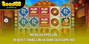 Nổ Hũ Jackpot Lớn - Bí Quyết Thắng Lớn Và Danh Sách Game Hot
