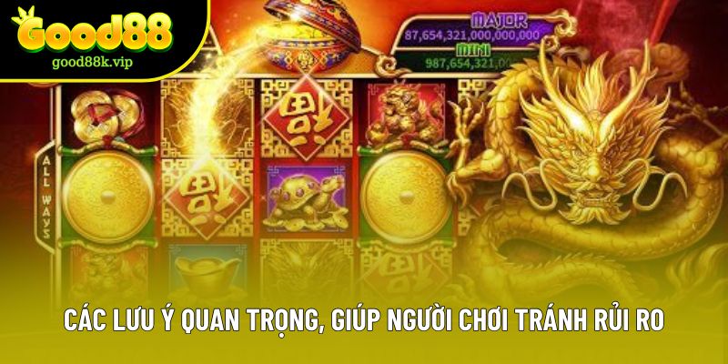 Các lưu ý quan trọng, giúp người chơi tránh rủi ro