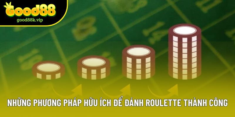 Những phương pháp hữu ích để đánh Roulette thành công