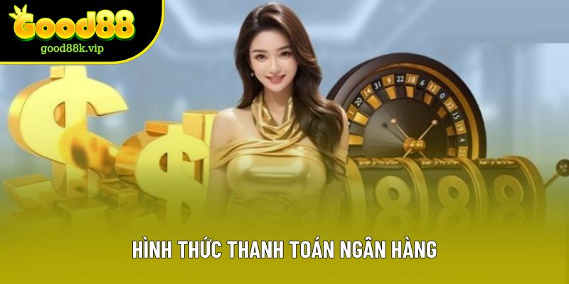 Hình thức thanh toán ngân hàng Hình thức thanh toán ngân hàng