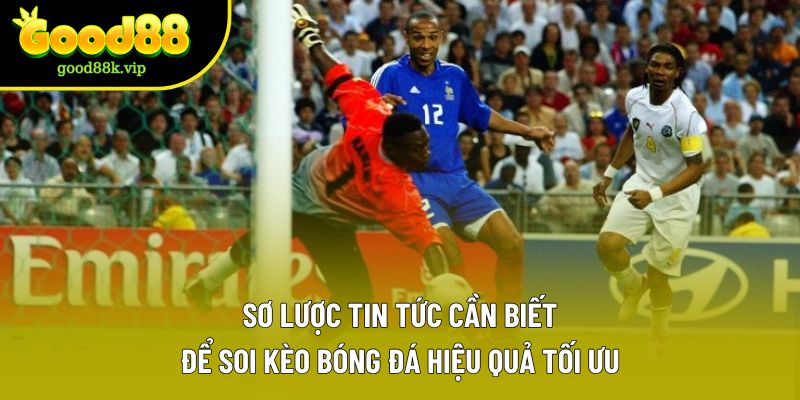 Sơ lược tin tức cần biết để soi kèo bóng đá hiệu quả tối ưu