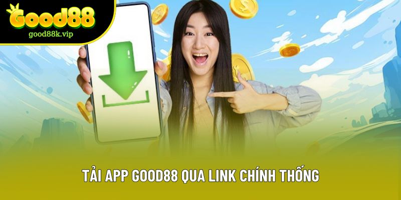 Tải app GOOD88 qua link chính thống