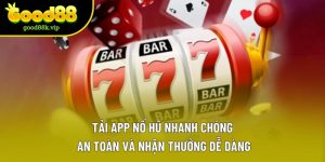Tải App Nổ Hũ Nhanh Chóng, An Toàn Và Nhận Thưởng Dễ Dàng
