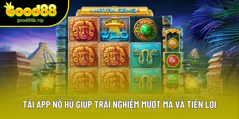 Tải app nổ hũ giúp trải nghiệm mượt mà và tiện lợi