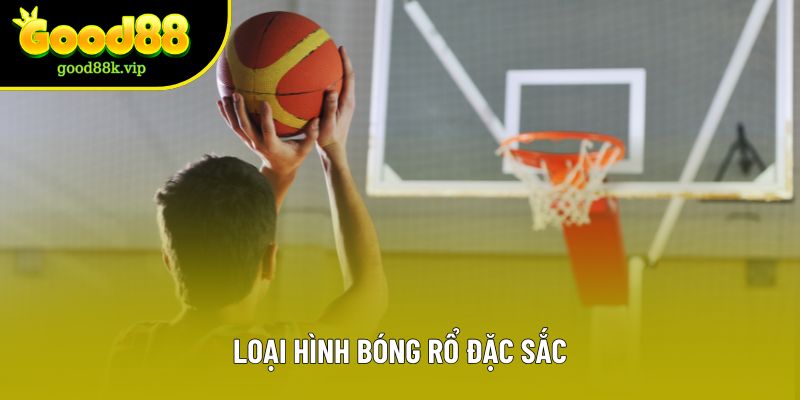 Loại hình bóng rổ đặc sắc