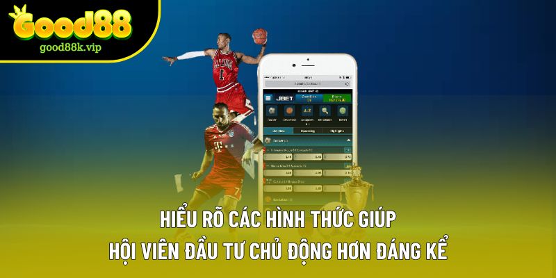 Hiểu rõ các hình thức giúp hội viên đầu tư chủ động hơn đáng kể